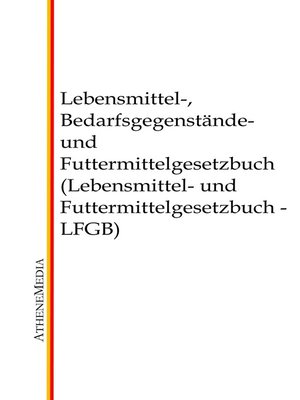 cover image of Lebensmittel-, Bedarfsgegenstände- und Futtermittelgesetzbuch (Lebensmittel- und Futtermittelgesetzbuch--LFGB)